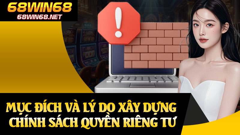 Mục Đích và Lý Do Xây Dựng Chính Sách Quyền Riêng Tư