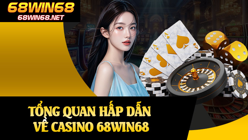 Tổng Quan Hấp Dẫn Về Casino 68win68
