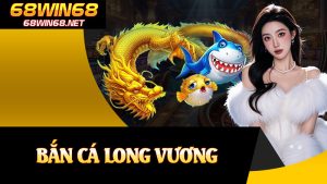 Bắn Cá Long Vương