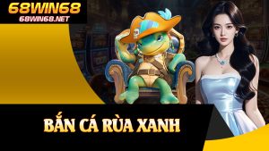 Bắn Cá Rùa Xanh